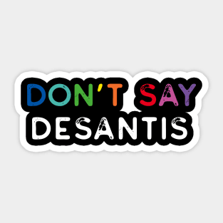 Don't Say Desantis, Florida Don't Say Gay Politics Liberal Distressed Sticker